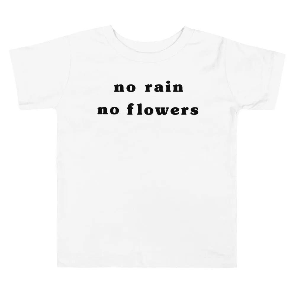 "No Rain No Flowers" Toddler Tee